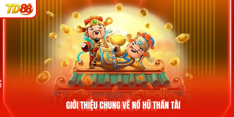 Giới thiệu chung về nổ hũ thần tài