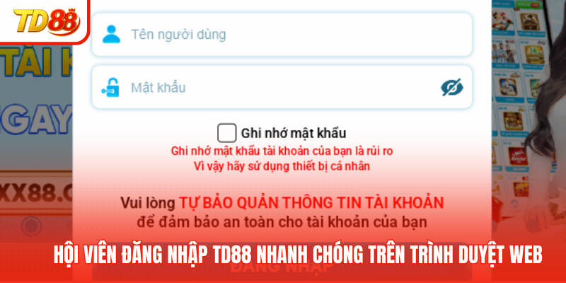 Hội viên đăng nhập TD88 nhanh chóng trên trình duyệt web