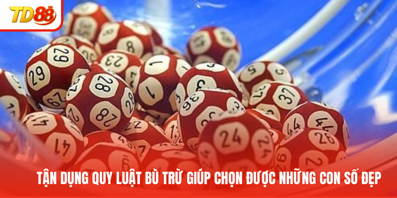 Tận dụng quy luật bù trừ giúp chọn được những con số đẹp